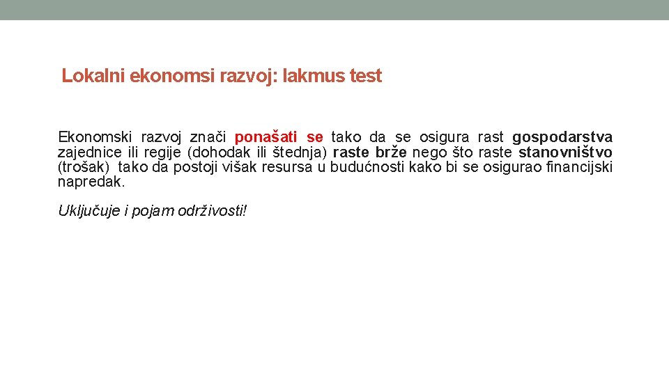 Lokalni ekonomsi razvoj: lakmus test Ekonomski razvoj znači ponašati se tako da se osigura