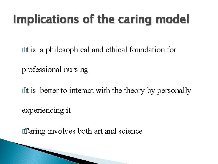 Implications of the caring model � It is a philosophical and ethical foundation for Implications of the caring model � It is a philosophical and ethical foundation for