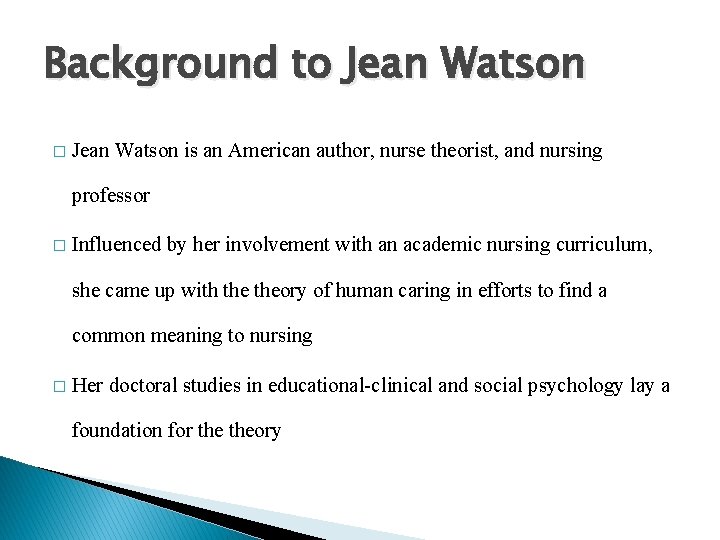 Background to Jean Watson � Jean Watson is an American author, nurse theorist, and Background to Jean Watson � Jean Watson is an American author, nurse theorist, and