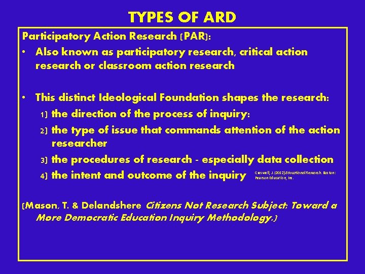 TYPES OF ARD Participatory Action Research (PAR): • Also known as participatory research, critical TYPES OF ARD Participatory Action Research (PAR): • Also known as participatory research, critical