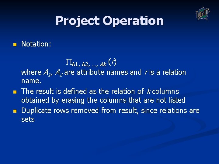 Project Operation n Notation: n A 1, A 2, …, Ak (r) where A Project Operation n Notation: n A 1, A 2, …, Ak (r) where A