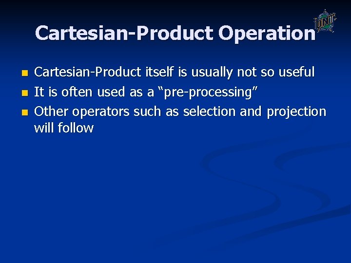 Cartesian-Product Operation n Cartesian-Product itself is usually not so useful It is often used Cartesian-Product Operation n Cartesian-Product itself is usually not so useful It is often used