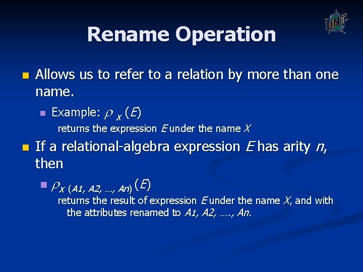 Rename Operation n Allows us to refer to a relation by more than one Rename Operation n Allows us to refer to a relation by more than one