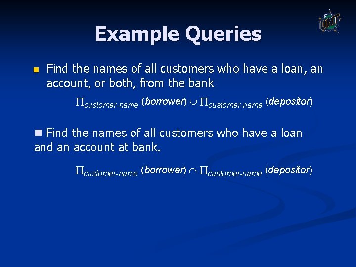 Example Queries n Find the names of all customers who have a loan, an Example Queries n Find the names of all customers who have a loan, an