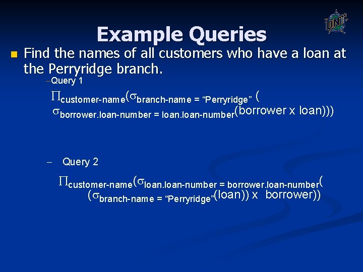 Example Queries n Find the names of all customers who have a loan at Example Queries n Find the names of all customers who have a loan at