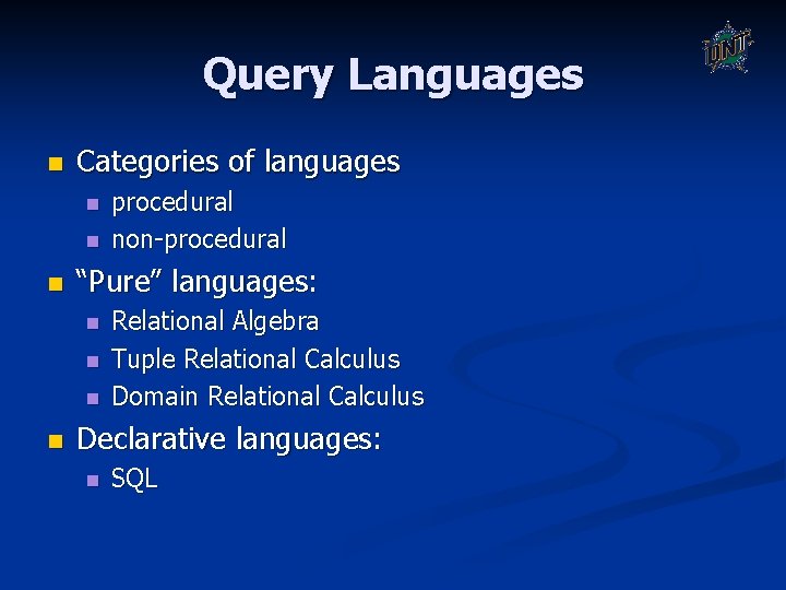 Query Languages n Categories of languages n n n “Pure” languages: n n procedural Query Languages n Categories of languages n n n “Pure” languages: n n procedural