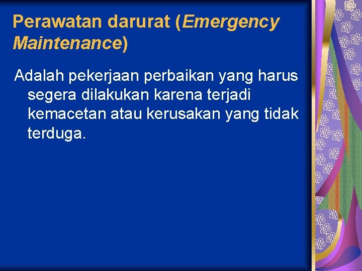 Perawatan darurat (Emergency Maintenance) Adalah pekerjaan perbaikan yang harus segera dilakukan karena terjadi kemacetan