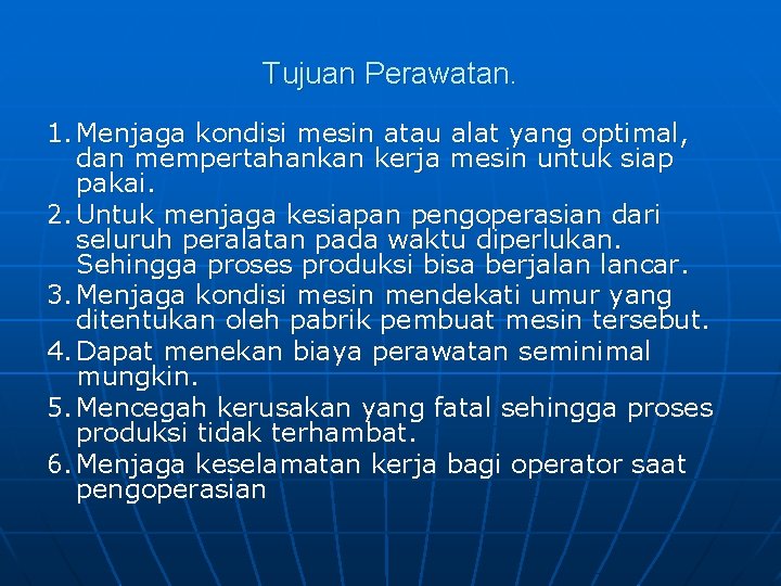 Tujuan Perawatan. 1. Menjaga kondisi mesin atau alat yang optimal, dan mempertahankan kerja mesin Tujuan Perawatan. 1. Menjaga kondisi mesin atau alat yang optimal, dan mempertahankan kerja mesin