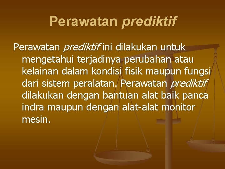 Perawatan prediktif ini dilakukan untuk mengetahui terjadinya perubahan atau kelainan dalam kondisi fisik maupun