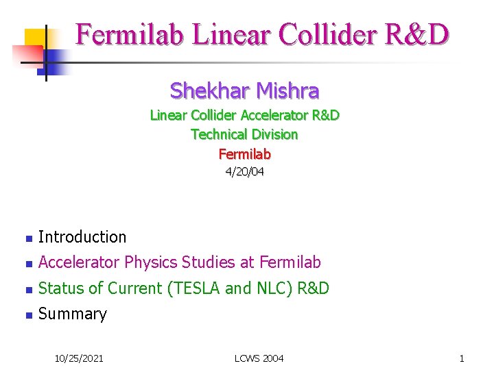 Fermilab Linear Collider R&D Shekhar Mishra Linear Collider Accelerator R&D Technical Division Fermilab 4/20/04