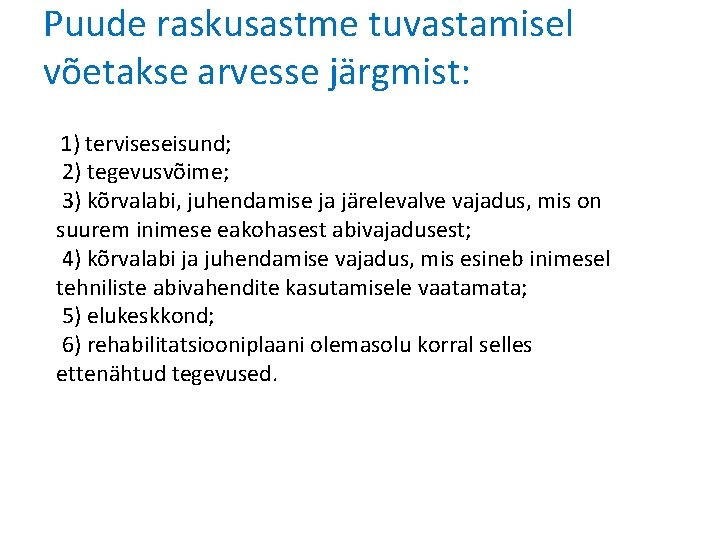 Puude raskusastme tuvastamisel võetakse arvesse järgmist: 1) terviseseisund; 2) tegevusvõime; 3) kõrvalabi, juhendamise ja