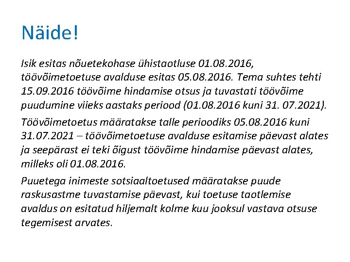 Näide! Isik esitas nõuetekohase ühistaotluse 01. 08. 2016, töövõimetoetuse avalduse esitas 05. 08. 2016.