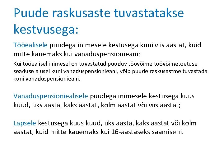 Puude raskusaste tuvastatakse kestvusega: Tööealisele puudega inimesele kestusega kuni viis aastat, kuid mitte kauemaks