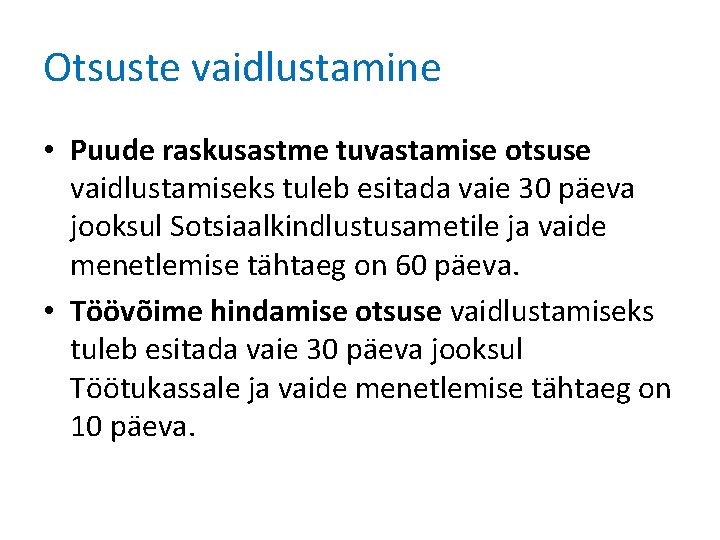 Otsuste vaidlustamine • Puude raskusastme tuvastamise otsuse vaidlustamiseks tuleb esitada vaie 30 päeva jooksul