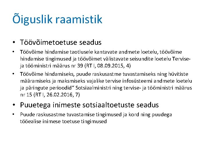 Õiguslik raamistik • Töövõimetoetuse seadus • Töövõime hindamise taotlusele kantavate andmete loetelu, töövõime hindamise