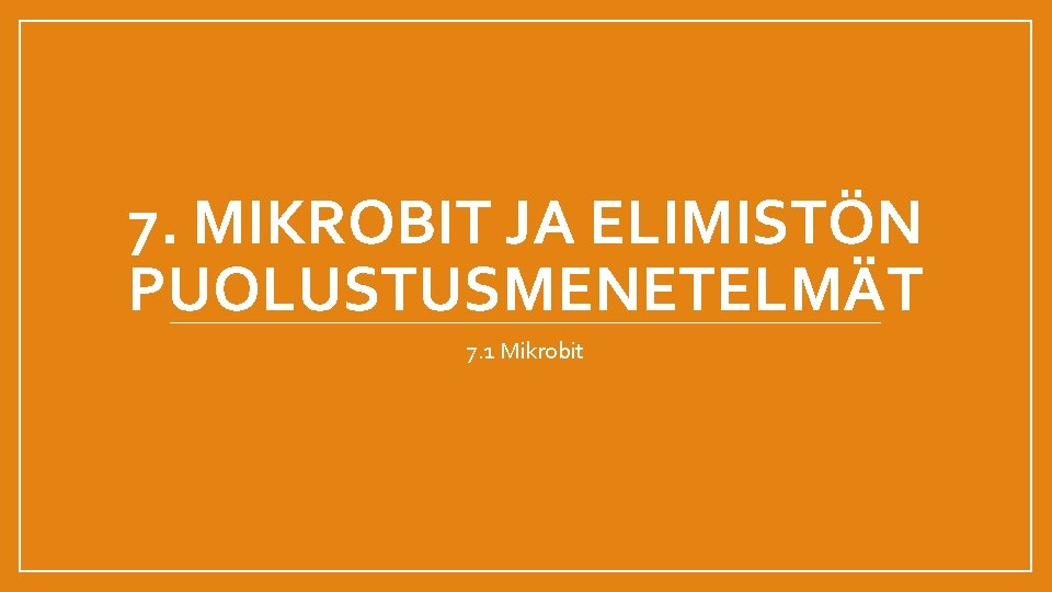 7. MIKROBIT JA ELIMISTÖN PUOLUSTUSMENETELMÄT 7. 1 Mikrobit 