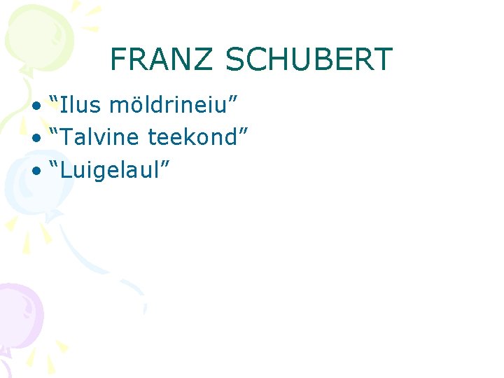 FRANZ SCHUBERT • “Ilus möldrineiu” • “Talvine teekond” • “Luigelaul” 