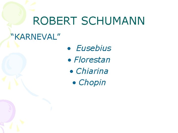 ROBERT SCHUMANN “KARNEVAL” • Eusebius • Florestan • Chiarina • Chopin 