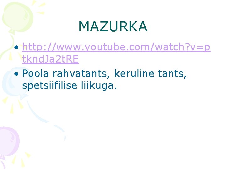MAZURKA • http: //www. youtube. com/watch? v=p tknd. Ja 2 t. RE • Poola