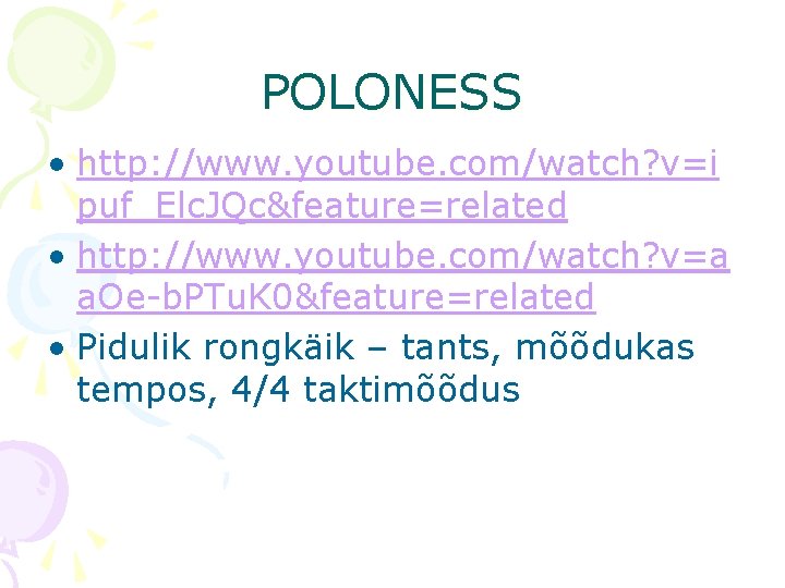 POLONESS • http: //www. youtube. com/watch? v=i puf_Elc. JQc&feature=related • http: //www. youtube. com/watch?