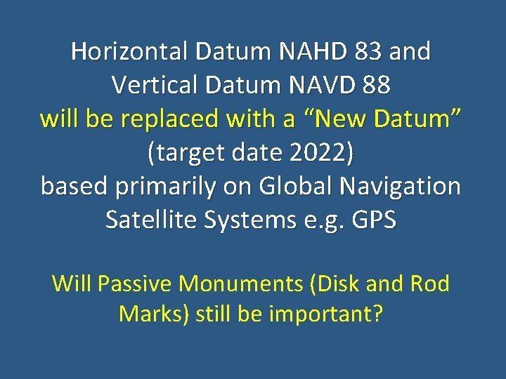 Horizontal Datum NAHD 83 and Vertical Datum NAVD 88 will be replaced with a