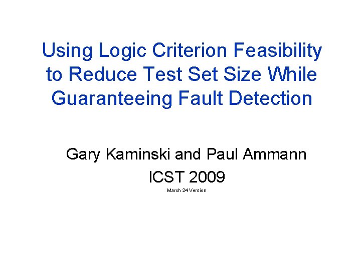 Using Logic Criterion Feasibility to Reduce Test Set Size While Guaranteeing Fault Detection Gary