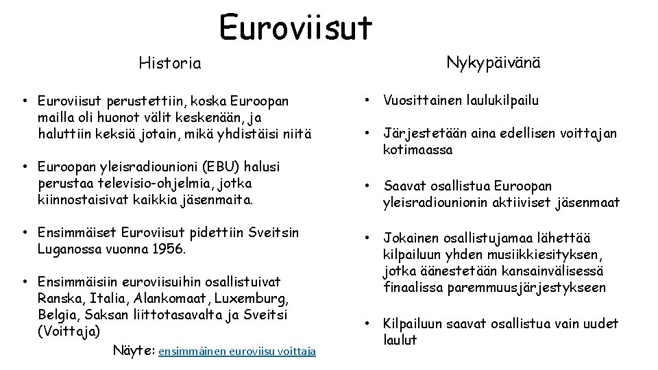 Euroviisut Historia • Euroviisut perustettiin, koska Euroopan mailla oli huonot välit keskenään, ja haluttiin