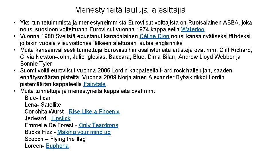 Menestyneitä lauluja ja esittäjiä • Yksi tunnetuimmista ja menestyneimmistä Euroviisut voittajista on Ruotsalainen ABBA,