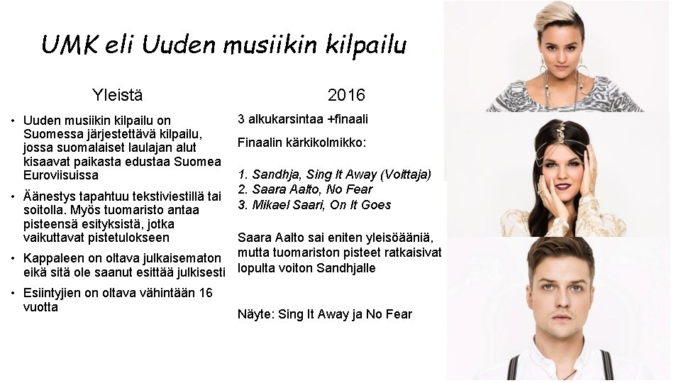 UMK eli Uuden musiikin kilpailu Yleistä • Uuden musiikin kilpailu on Suomessa järjestettävä kilpailu,