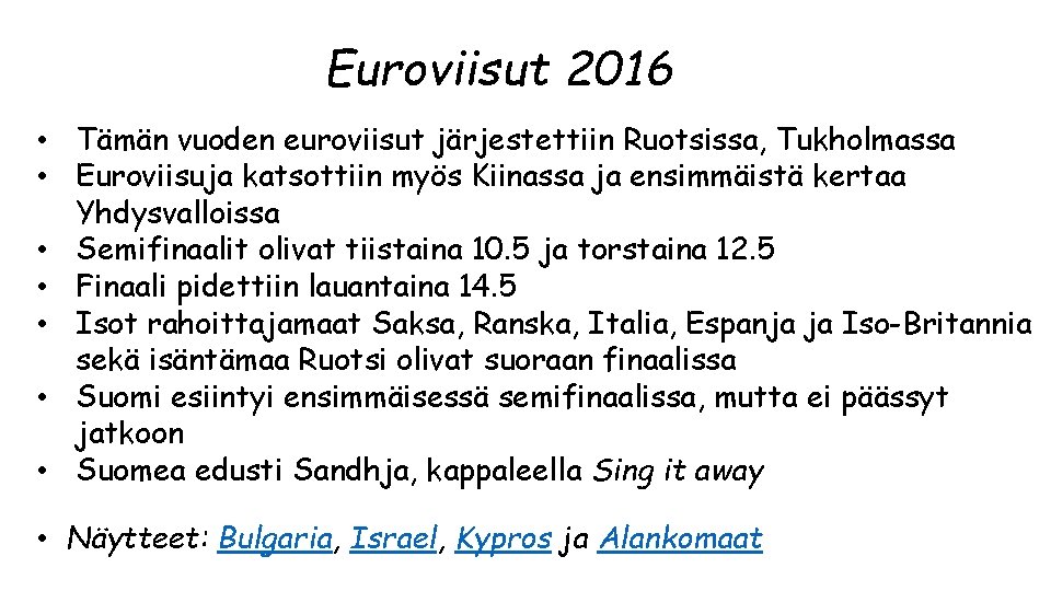 Euroviisut 2016 • Tämän vuoden euroviisut järjestettiin Ruotsissa, Tukholmassa • Euroviisuja katsottiin myös Kiinassa