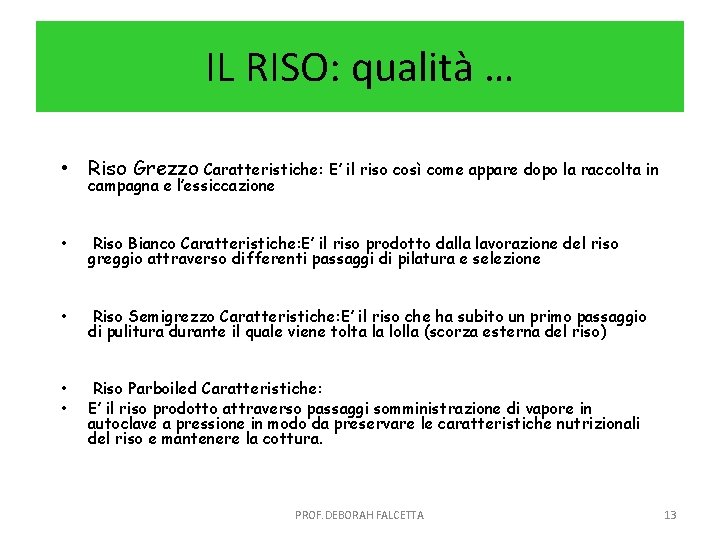 IL RISO: qualità … • Riso Grezzo Caratteristiche: E’ il riso così come appare