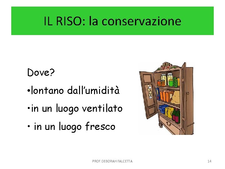 IL RISO: la conservazione Dove? • lontano dall’umidità • in un luogo ventilato •