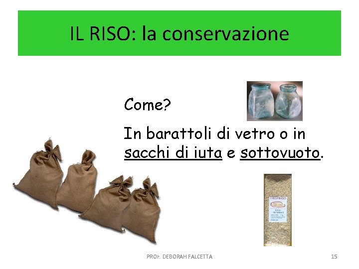 IL RISO: la conservazione Come? In barattoli di vetro o in sacchi di iuta