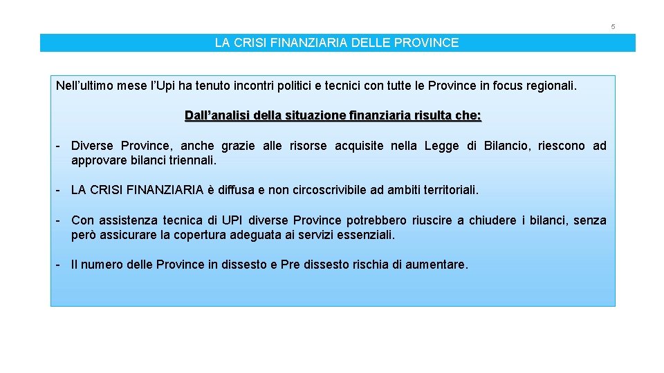 5 LA CRISI FINANZIARIA DELLE PROVINCE Nell’ultimo mese l’Upi ha tenuto incontri politici e