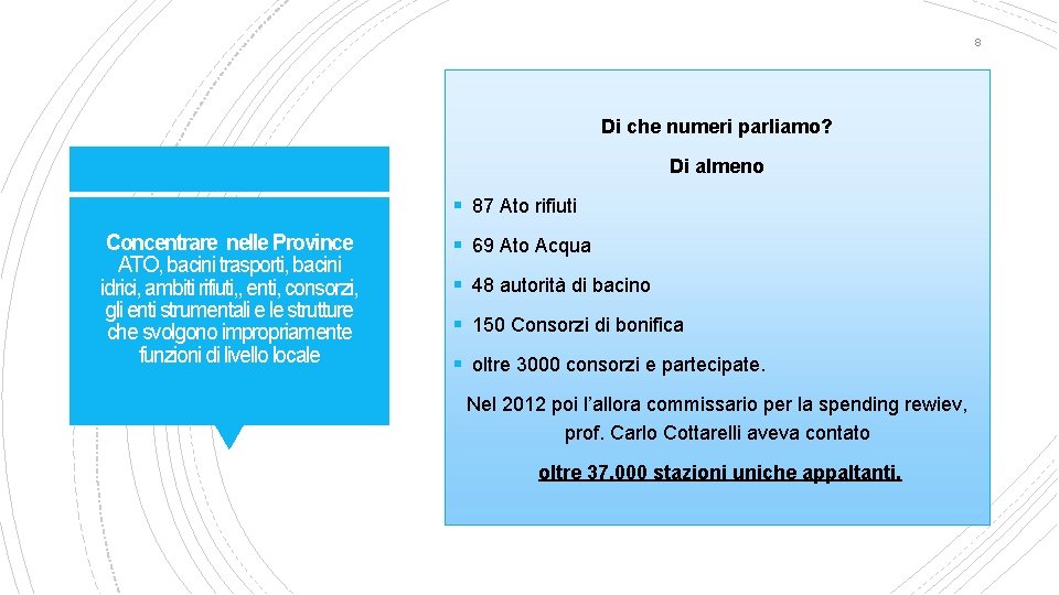 8 Di che numeri parliamo? Di almeno § 87 Ato rifiuti Concentrare nelle Province