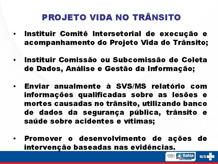 PROJETO VIDA NO TR NSITO • Instituir Comitê Intersetorial de execução e acompanhamento do