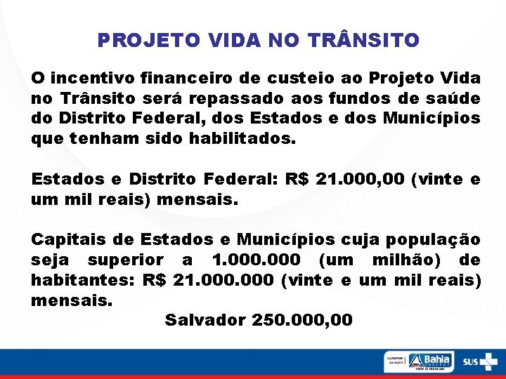 PROJETO VIDA NO TR NSITO O incentivo financeiro de custeio ao Projeto Vida no