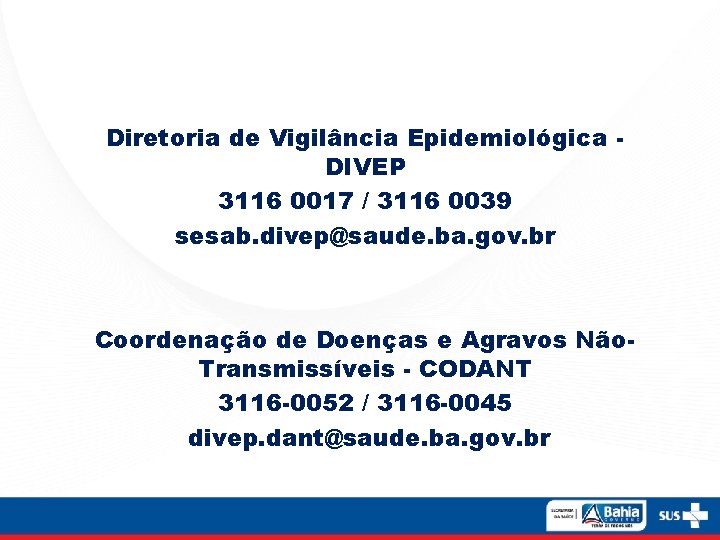 Diretoria de Vigilância Epidemiológica DIVEP 3116 0017 / 3116 0039 sesab. divep@saude. ba. gov.