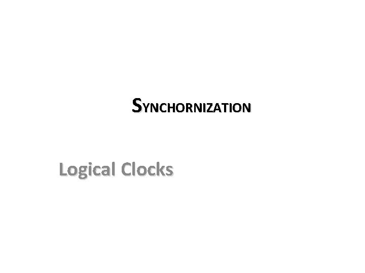 SYNCHORNIZATION Logical Clocks 