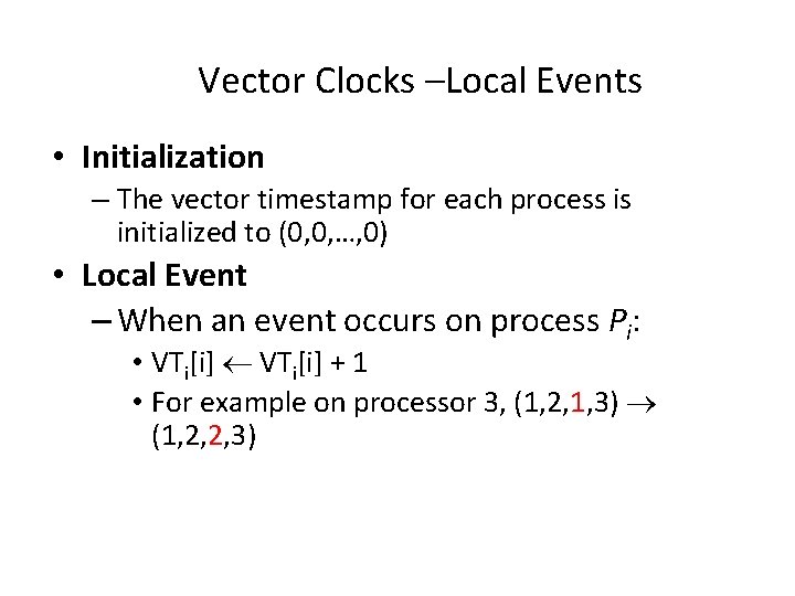 Vector Clocks –Local Events • Initialization – The vector timestamp for each process is