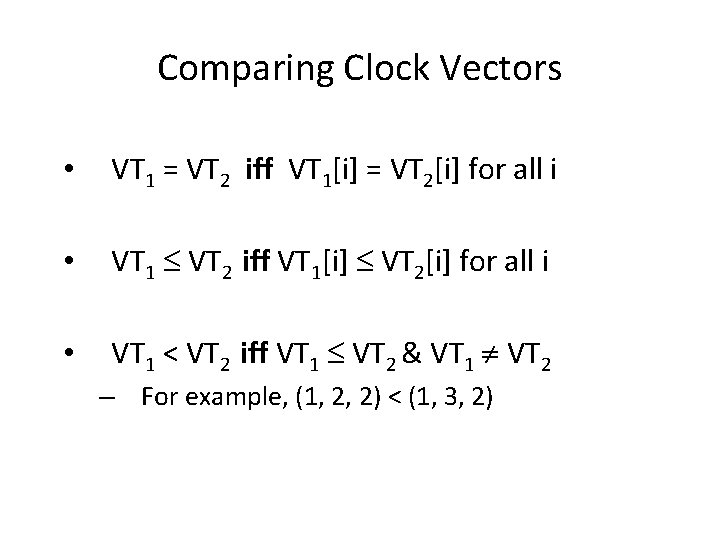 Comparing Clock Vectors • VT 1 = VT 2 iff VT 1[i] = VT