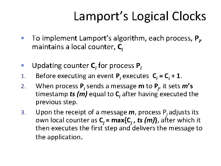 Lamport’s Logical Clocks § To implement Lamport’s algorithm, each process, Pi, maintains a local
