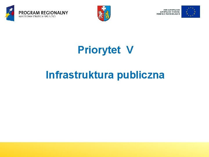 UNIA EUROPEJSKI FUNDUSZ ROZWOJU REGIONALNEGO Priorytet V Infrastruktura publiczna 