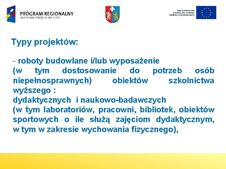 UNIA EUROPEJSKI FUNDUSZ ROZWOJU REGIONALNEGO Typy projektów: - roboty budowlane i/lub wyposażenie (w tym