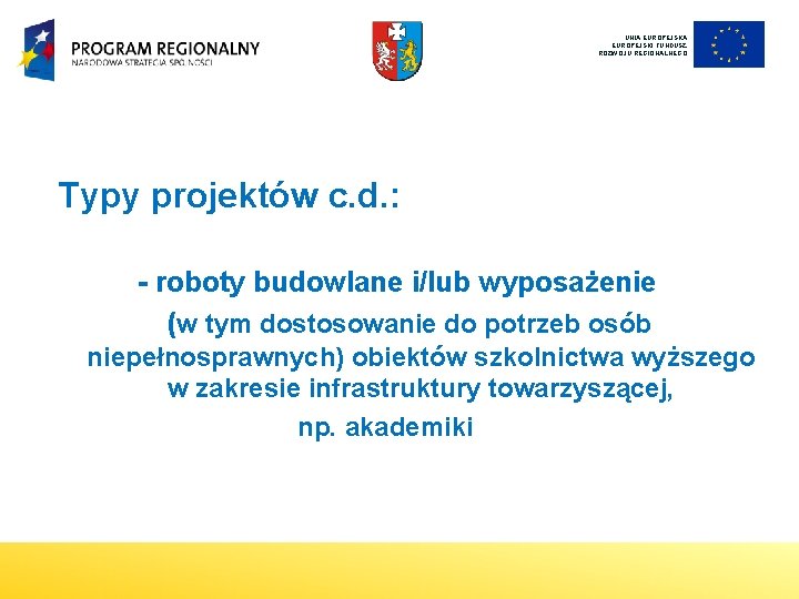 UNIA EUROPEJSKI FUNDUSZ ROZWOJU REGIONALNEGO Typy projektów c. d. : - roboty budowlane i/lub