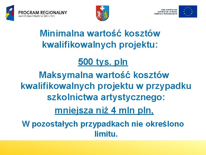 UNIA EUROPEJSKI FUNDUSZ ROZWOJU REGIONALNEGO Minimalna wartość kosztów kwalifikowalnych projektu: 500 tys. pln Maksymalna