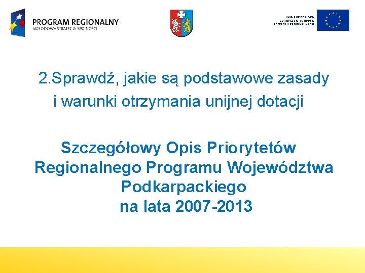 UNIA EUROPEJSKI FUNDUSZ ROZWOJU REGIONALNEGO 2. Sprawdź, jakie są podstawowe zasady i warunki otrzymania UNIA EUROPEJSKI FUNDUSZ ROZWOJU REGIONALNEGO 2. Sprawdź, jakie są podstawowe zasady i warunki otrzymania