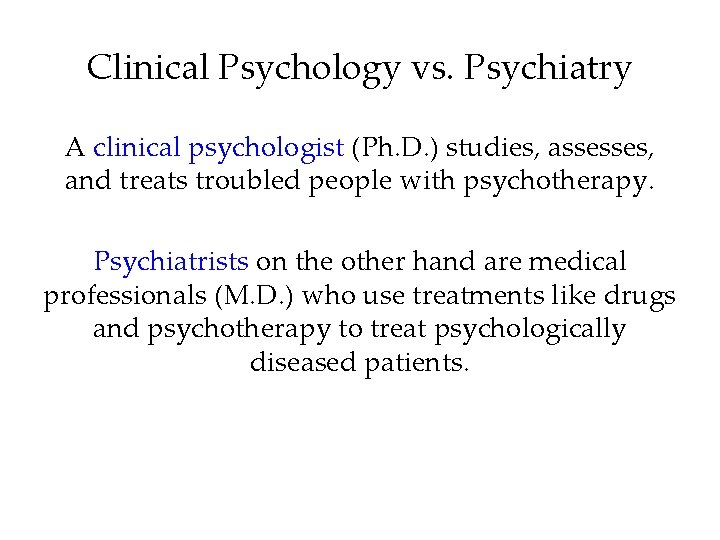 Clinical Psychology vs. Psychiatry A clinical psychologist (Ph. D. ) studies, assesses, and treats