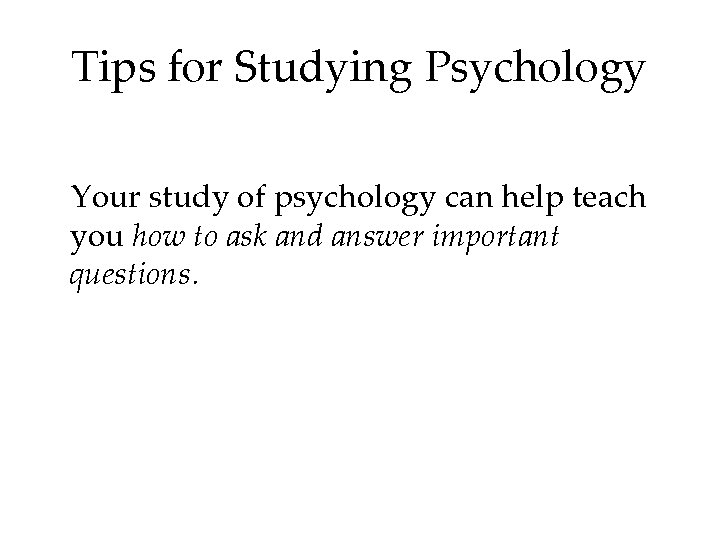 Tips for Studying Psychology Your study of psychology can help teach you how to