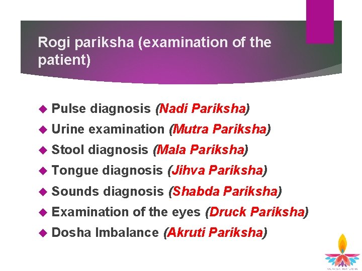 Rogi pariksha (examination of the patient) Pulse diagnosis (Nadi Pariksha) Urine examination (Mutra Pariksha)